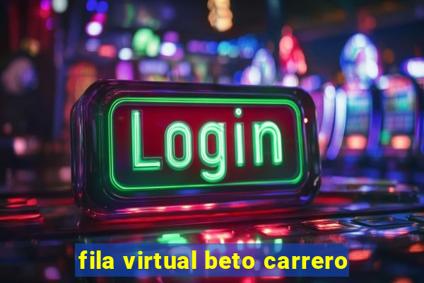 fila virtual beto carrero